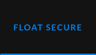 FLOAT SECURE